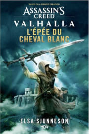 Assassin's Creed Valhalla : l'épée du cheval blanc - Elsa Sjunneson / 404 Éditions - octobre 2022