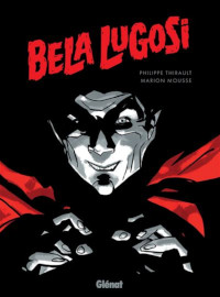 Bela Lugosi - Thirault - Mousse / Glenat Editions - 06 septembre 2023
