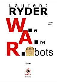 Roman anticipation W.A.R. We Are Robots tome 1 - ceux... - Laurent-Ryder - Dragon d'Oc editions decembre 2020 janvier 2021