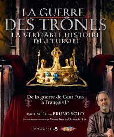 La guerre des Trones la veritable histoire de l'europe - Pontet SOLO Holt - Larousse editions