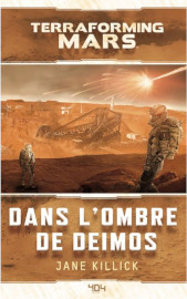 Terraforming Mars - A l'ombre de Deimos - Jane Killick / 404 Éditions - octobre 2022