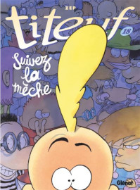 Titeuf - 18 - Suivez la Meche - ZEP / Glenat Editions - 31 aout 2023