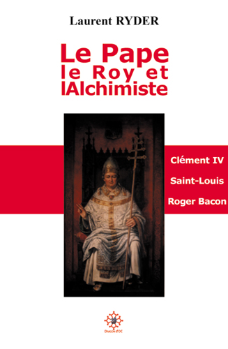 Le Pape, le Roy et l'alchimiste - Clément IV, saint Louis, Roger Bacon